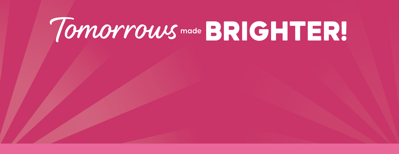 Tomorrows made brighter on pink background